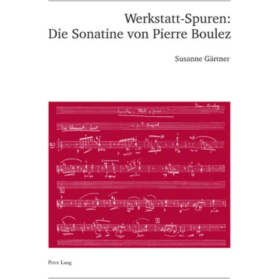 Werkstatt-Spuren: Die Sonatine von Pierre Boulez, Fachbücher von Susanne Gärtner