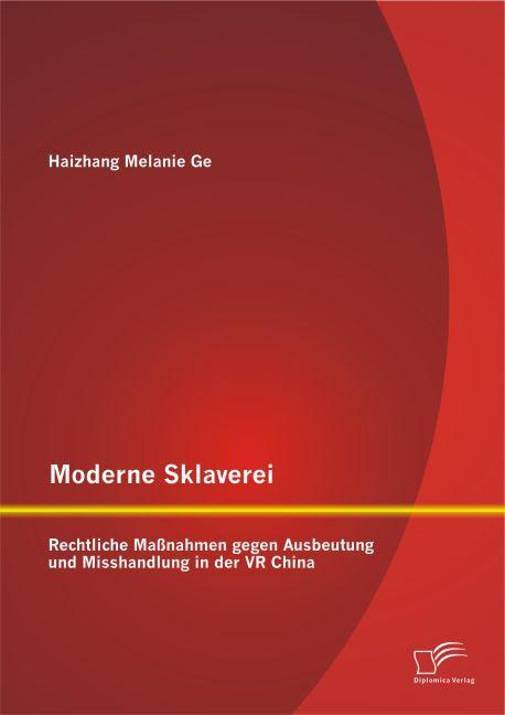Produktbild Moderne Sklaverei - Rechtliche Massnahmen gegen Ausbeutung und Misshandlung in der VR China (Deutsch, Haizhang Melanie Ge, 2015)