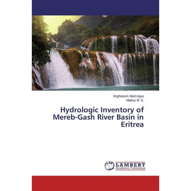Hydrologic Inventory of Mereb-Gash River Basin in Eritrea, Fachbücher von Mathur B. S., Anghesom Alemngus
