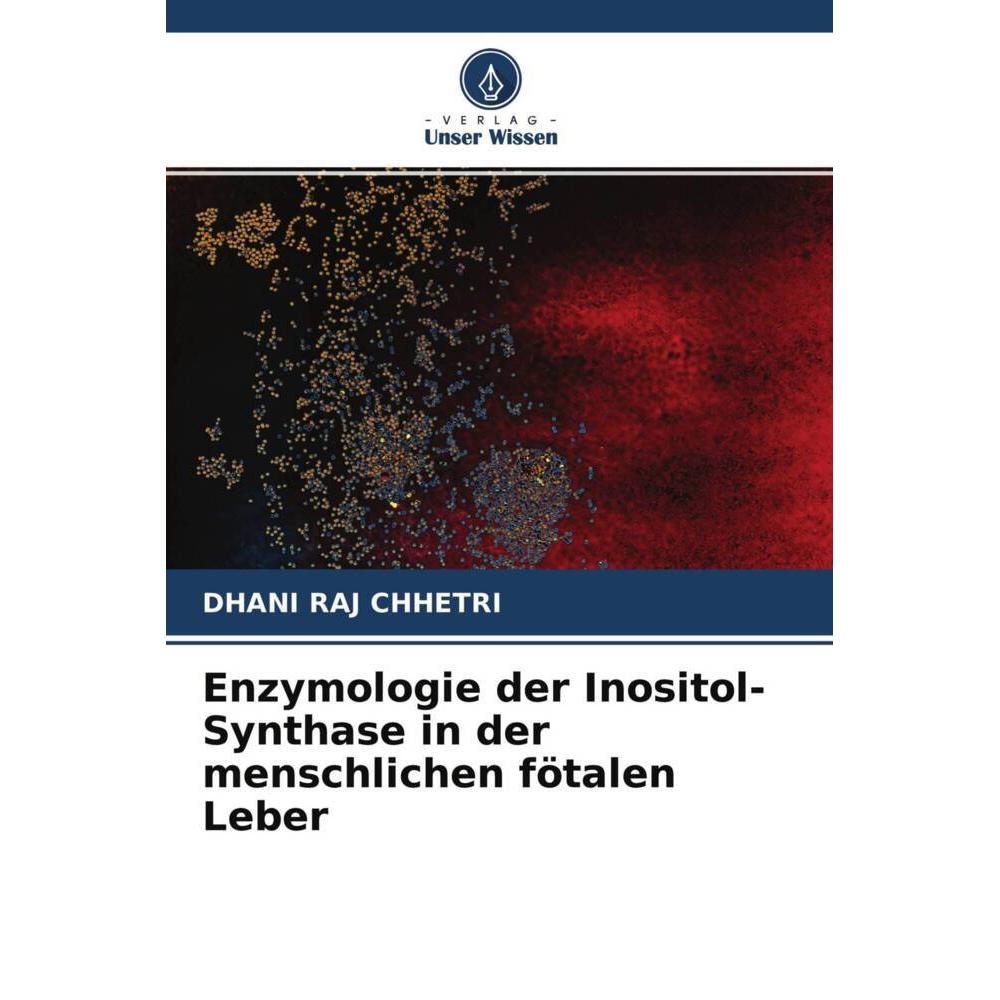 Enzymologie der Inositol-Synthase in der menschlichen fötalen Leber, Fachbücher von Dhani Raj Chhetri