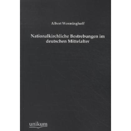 Nationalkirchliche Bestrebungen im deutschen Mittelalter, Fachbücher von Albert Werminghoff
