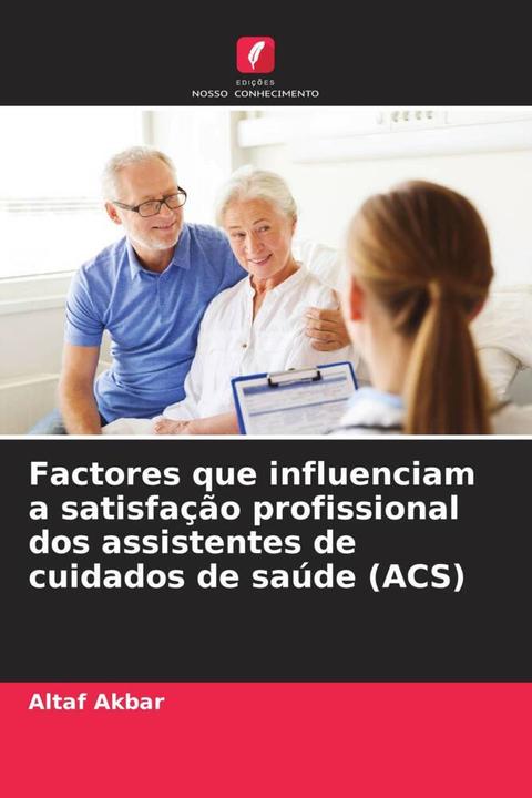 Image du produit Factores que influenciam a satisfação profissional dos assistentes de cuidados de saúde (ACS) (Altaf Akbar, 2024)