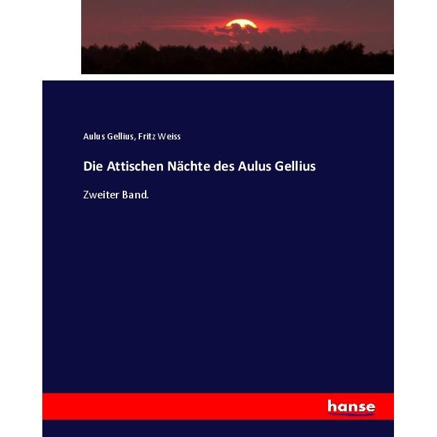 Die Attischen Nächte des Aulus Gellius, Fachbücher von Aulus Gellius, Fritz Weiss