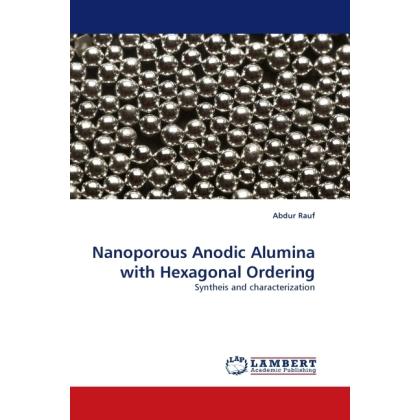 Nanoporous Anodic Alumina with Hexagonal Ordering, Fachbücher von Abdur Rauf