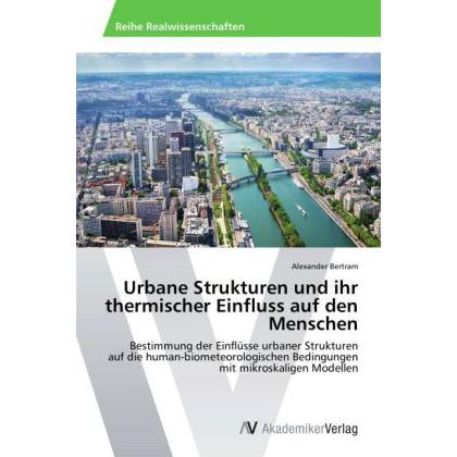 Urbane Strukturen und ihr thermischer Einfluss auf den Menschen, Fachbücher von Alexander Bertram