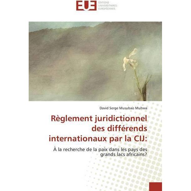 Règlement juridictionnel des différends internationaux par la CIJ:, Fachbücher von David Serge Musubao Muhwa