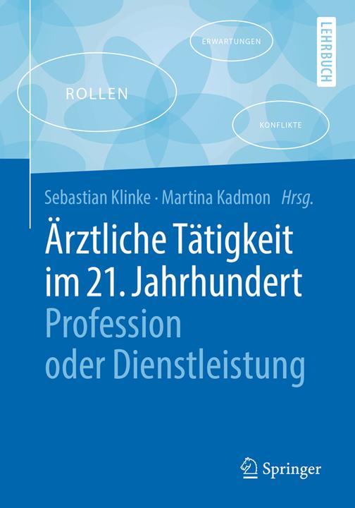 Produktbild Ärztliche Tätigkeit im 21. Jahrhundert - Profession oder Dienstleistung (Deutsch, Klinke, Sebastian/Kadmon, 2018)