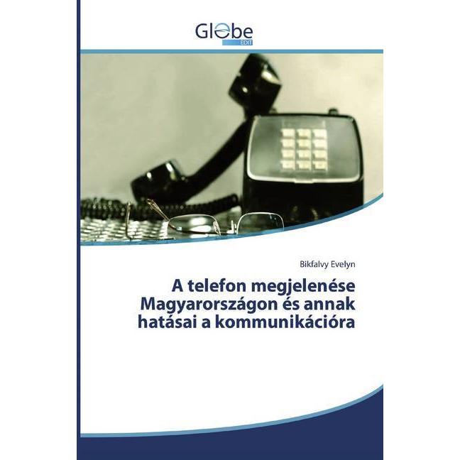 A telefon megjelenése Magyarországon és annak hatásai a kommunikációra, Fachbücher von Bikfalvy Evelyn