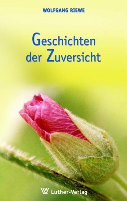 Produktbild Geschichten der Zuversicht (Deutsch, Wolfgang Riewe, 2008)