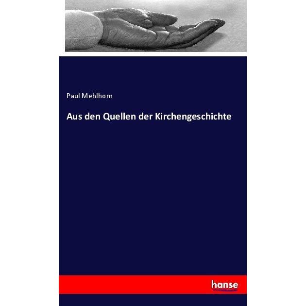 Aus den Quellen der Kirchengeschichte, Fachbücher von Paul Mehlhorn