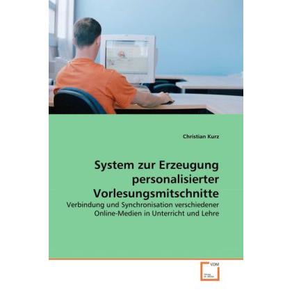 System zur Erzeugung personalisierter Vorlesungsmitschnitte, Fachbücher von Christian Kurz