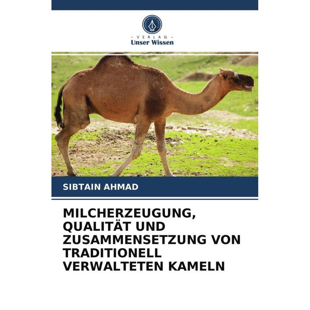 Milcherzeugung, Qualität Und Zusammensetzung Von Traditionell Verwalteten Kameln, Fachbücher von Sibtain Ahmad