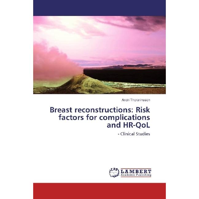 Breast reconstructions: Risk factors for complications and HR-QoL, Fachbücher von Andri Thorarinsson