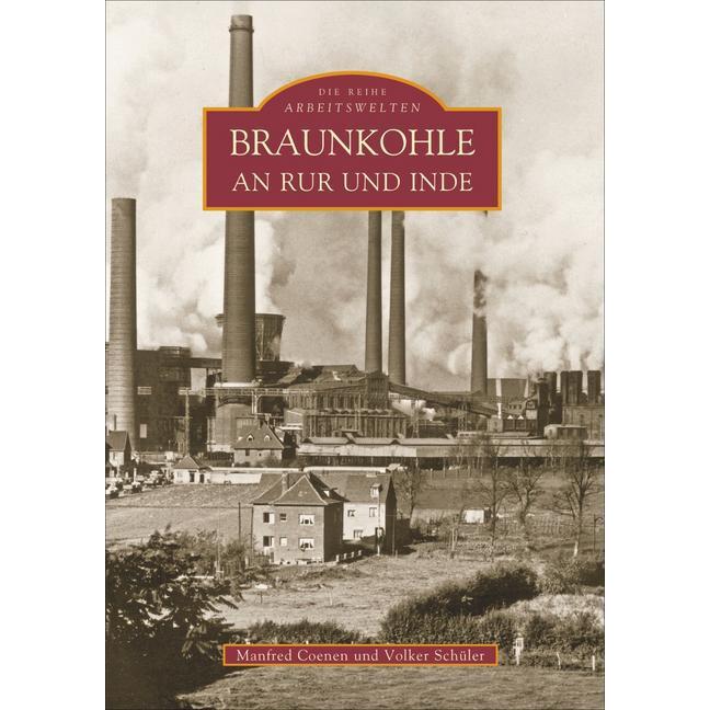 Coenen,M.:Braunkohle an Rur und Inde, Sachbücher von Manfred Coenen, Volker Schüler