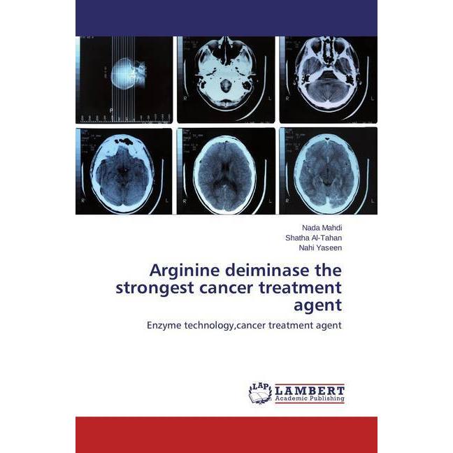 Arginine deiminase the strongest cancer treatment agent, Fachbücher von Nahi Yaseen, Shatha Al-Tahan, Nada Mahdi