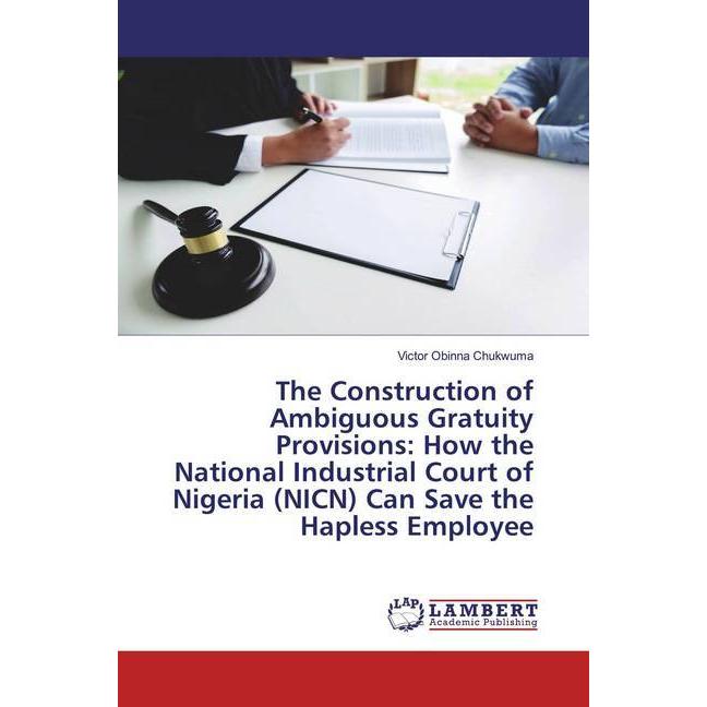 The Construction of Ambiguous Gratuity Provisions: How the National Industrial Court of Nigeria (NIC, Fachbücher von Vic...