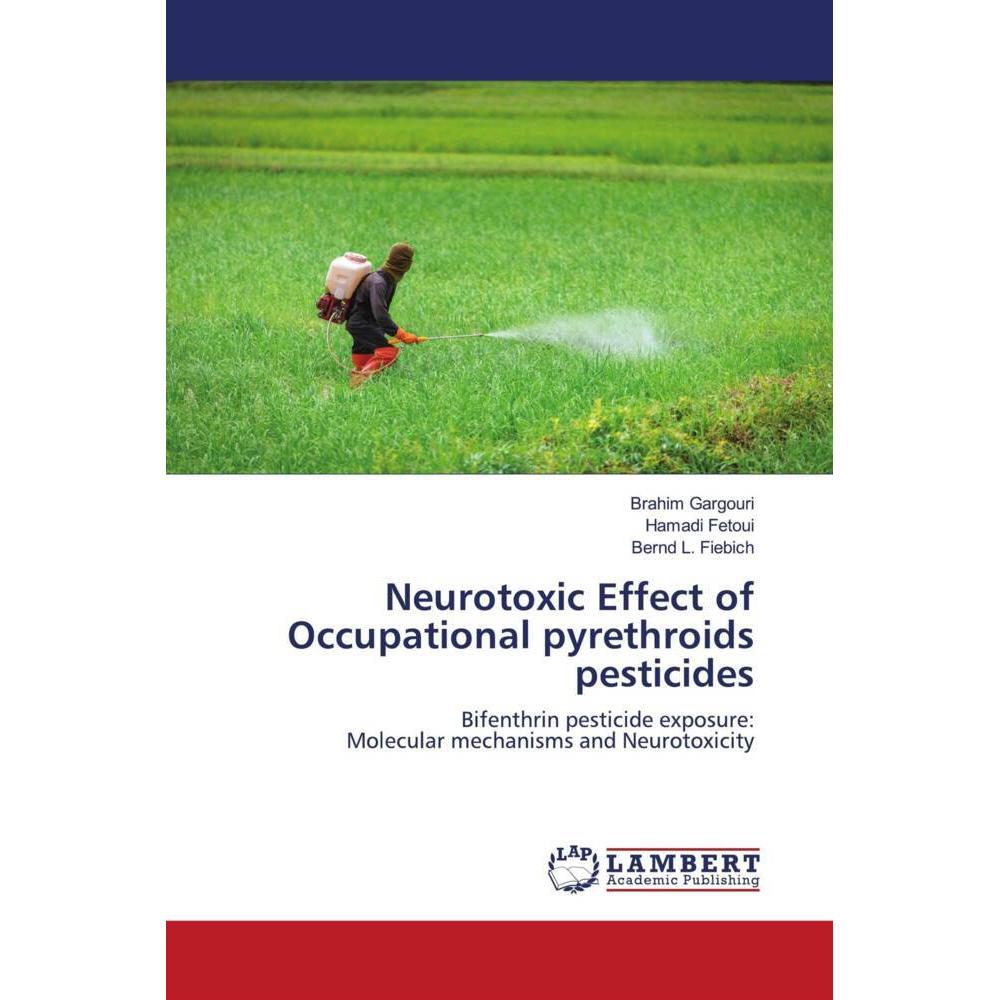 Neurotoxic Effect of Occupational pyrethroids pesticides, Fachbücher von Bernd L. Fiebich, Hamadi Fetoui, Brahim Gargour...