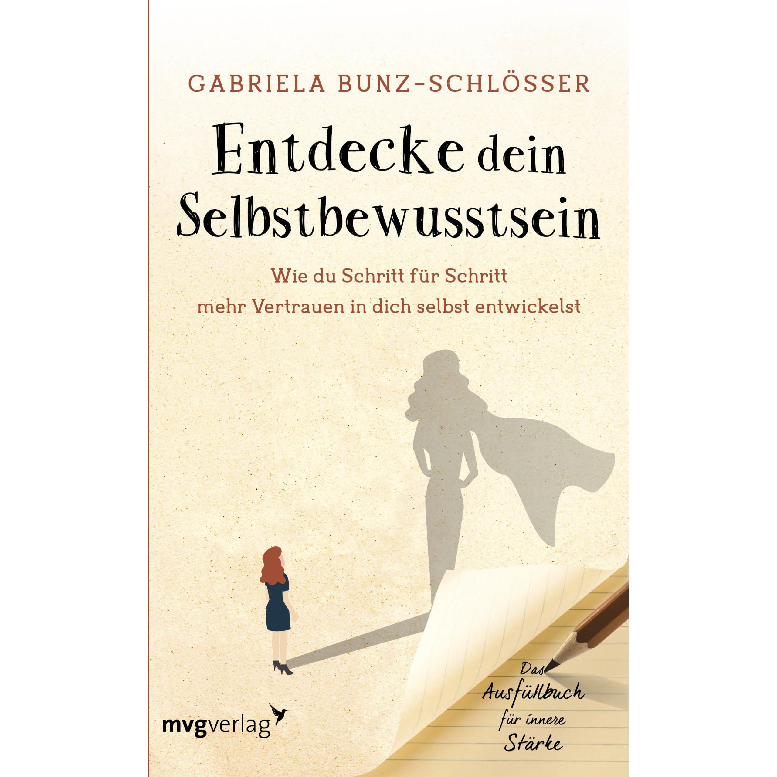 Entdecke dein Selbstbewusstsein, Ratgeber von Gabriela Bunz-Schlösser