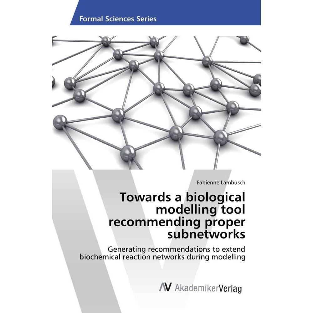 Towards a biological modelling tool recommending proper subnetworks, Fachbücher von Fabienne Lambusch