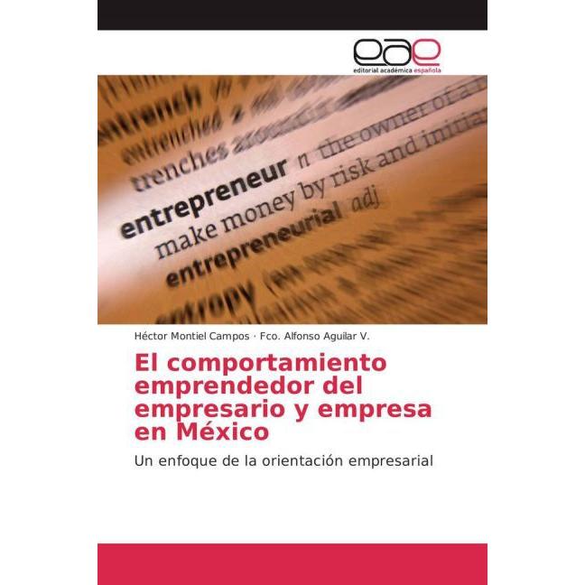 El comportamiento emprendedor del empresario y empresa en México, Fachbücher von Fco. Alfonso Aguilar V., Héctor Montiel...