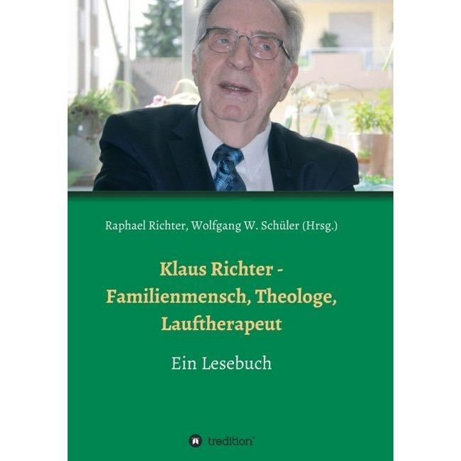 Klaus Richter - Familienmensch, Theologe, Lauftherapeut, Ratgeber von Alexander Weber, Wolfgang W. Schüler, Raphael Rich...