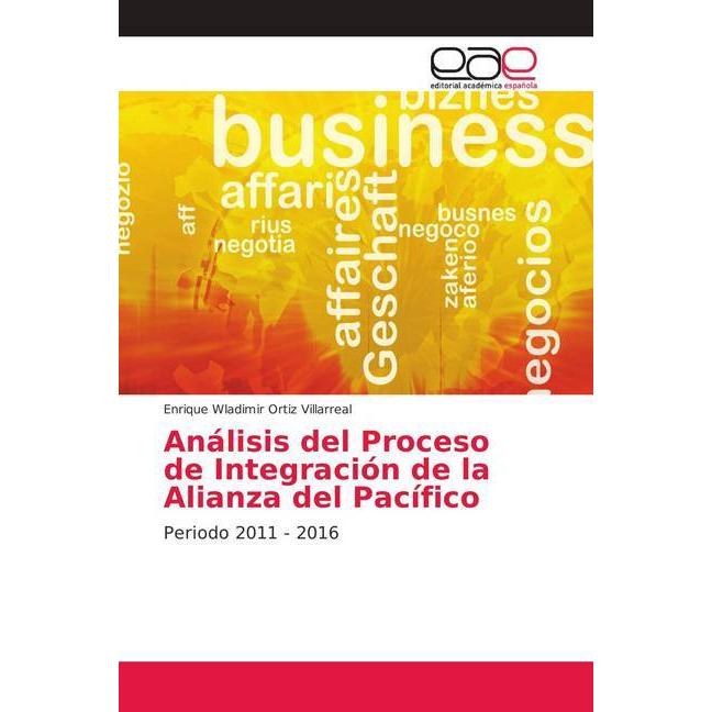 Análisis del Proceso de Integración de la Alianza del Pacífico, Fachbücher von Enrique Wladimir Ortiz Villarreal