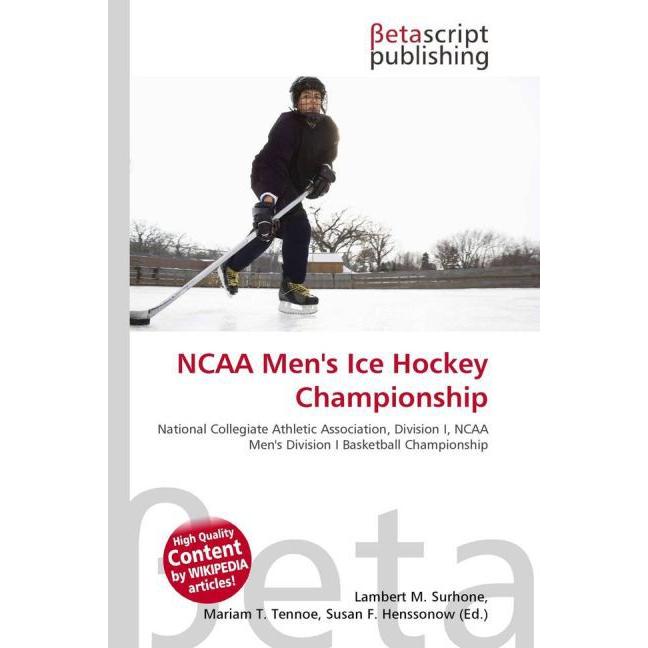 NCAA Men's Ice Hockey Championship, Ratgeber von Lambert M. Surhone, Miriam T. Timpledon, Susan F. Marseken