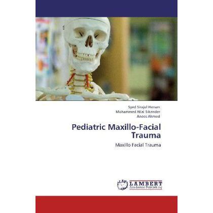 Pediatric Maxillo-Facial Trauma, Fachbücher von Syed Sirajul Hassan, Mohammed Hilal Sikander, Anees Ahmed