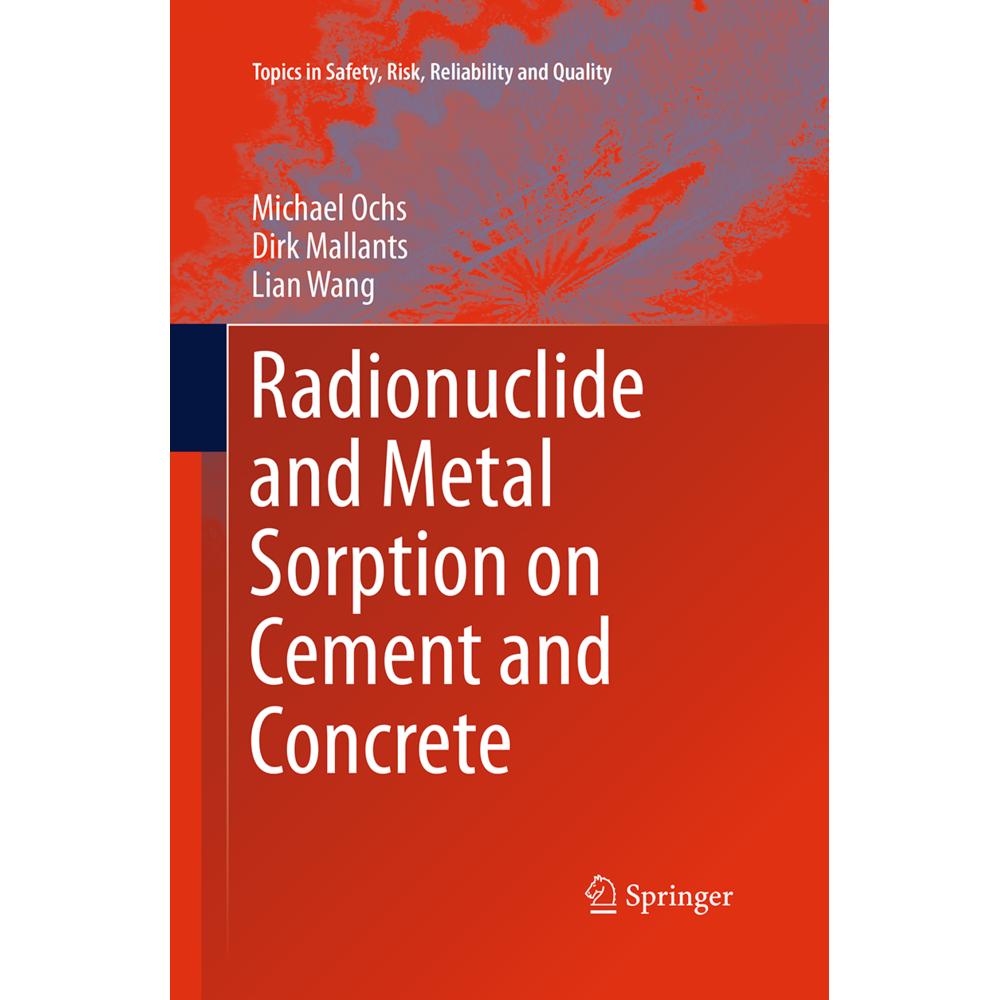 Radionuclide and Metal Sorption on Cement and Concrete, Fachbücher von Michael Ochs, Dirk Mallants, Lian Wang