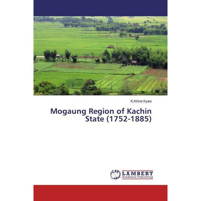 Mogaung Region of Kachin State (1752-1885), Fachbücher von K.Khine Kyaw
