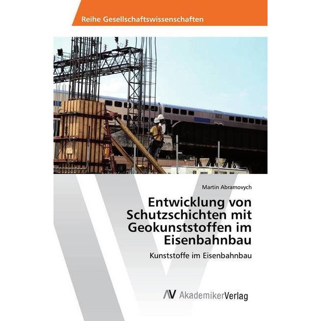 Entwicklung von Schutzschichten mit Geokunststoffen im Eisenbahnbau, Fachbücher von Martin Abramovych
