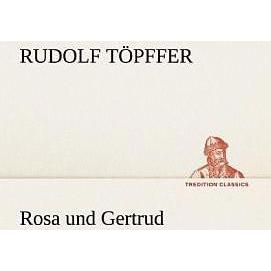 Rosa und Gertrud, Belletristik von Rudolf Töpffer