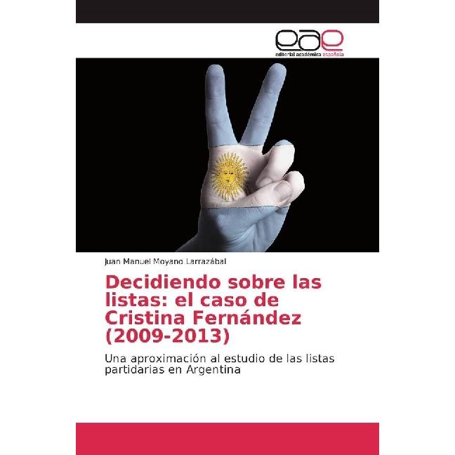Decidiendo sobre las listas: el caso de Cristina Fernández (2009-2013), Fachbücher von Juan Manuel Moyano Larrazábal