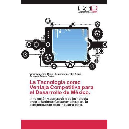 La Tecnología como Ventaja Competitiva para el Desarrollo de México., Fachbücher von Armando Morales Marín, Virginia Med...