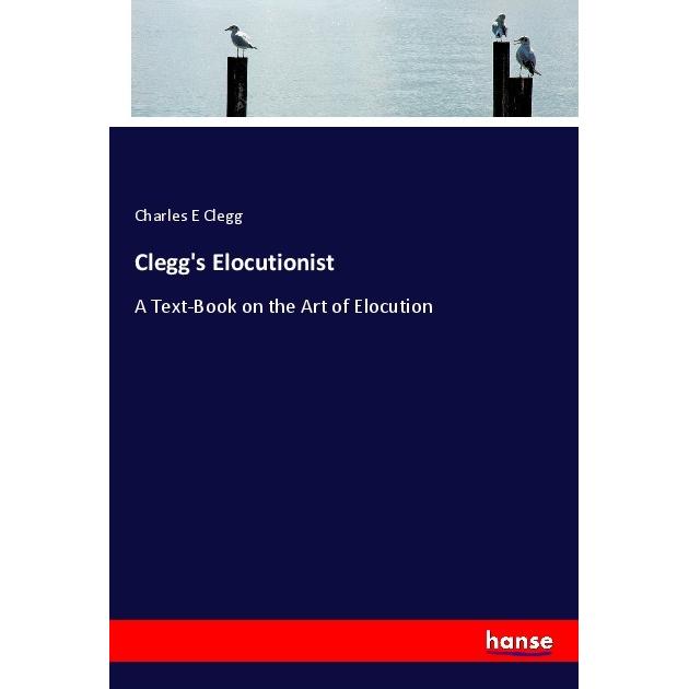 Clegg's Elocutionist, Schulbücher von Charles E Clegg