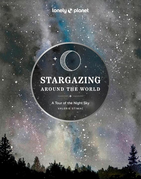 Stargazing Around the World: A Tour of the Night Sky (English, Collectif, The Lonely Planet, Valerie Stimac, 2024)