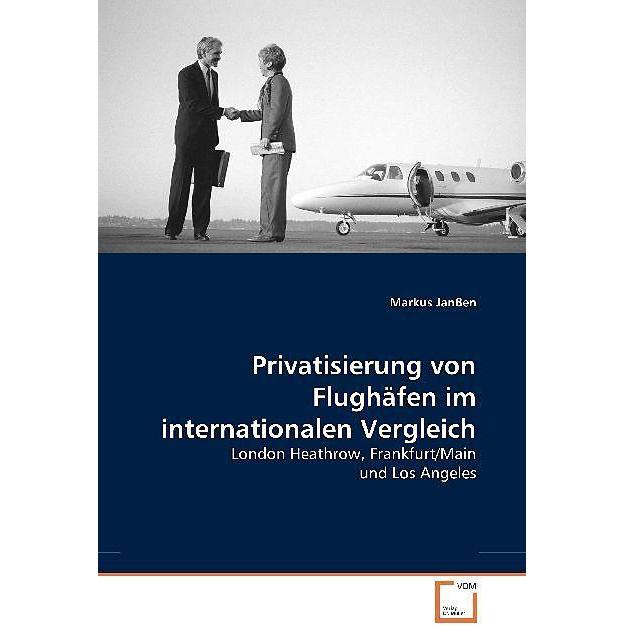 Privatisierung von Flughäfen im internationalen Vergleich, Fachbücher von Markus Janssen