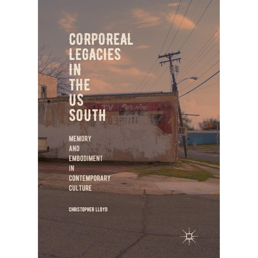 Corporeal Legacies in the US South, Fachbücher von Christopher Lloyd