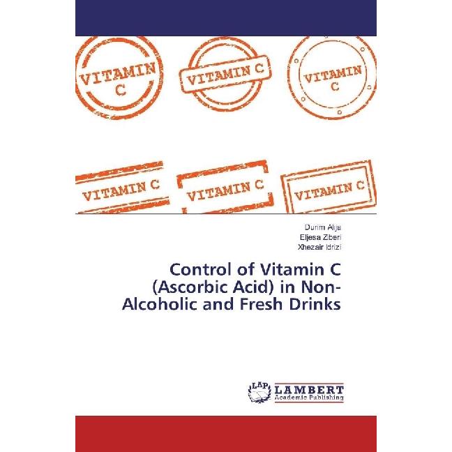 Control of Vitamin C (Ascorbic Acid) in Non-Alcoholic and Fresh Drinks, Fachbücher von Durim Alija, Xhezair Idrizi, Elje...