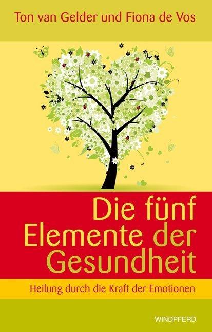 Produktbild Die fünf Elemente der Gesundheit (Deutsch, Fiona de Vos, Ton van Gelder, 2010)