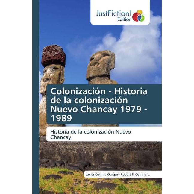 Colonización - Historia de la colonización Nuevo Chancay 1979 - 1989, Belletristik von Robert F. Cotrina L., Javier Cotr...