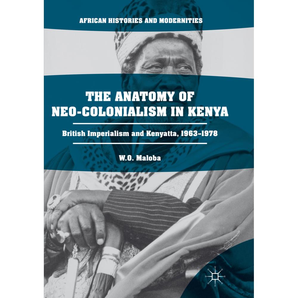 The Anatomy of Neo-Colonialism in Kenya, Fachbücher von W. O. Maloba