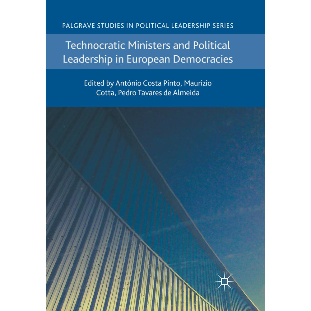 Technocratic Ministers and Political Leadership in European Democracies, Fachbücher von António Costa Pinto, Maurizio Co...