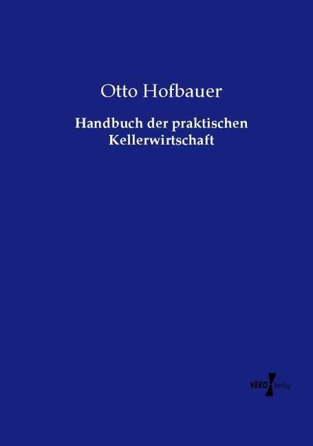 Produktbild Handbuch der praktischen Kellerwirtschaft (Deutsch, Otto Hofbauer, 2015)