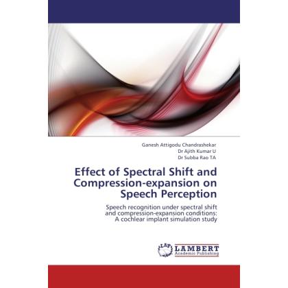 Effect of Spectral Shift and Compression-expansion on Speech Perception, Fachbücher von Subba Rao, Ajith Kumar U, Ganesh...