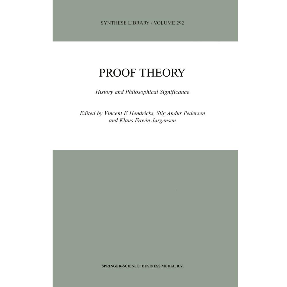 Proof Theory, Fachbücher von Vincent F. Hendricks, Stig Andur Pedersen, Klaus Frovin Jørgensen