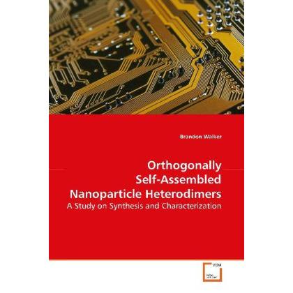 Orthogonally Self-Assembled Nanoparticle Heterodimers, Fachbücher von Brandon Walker