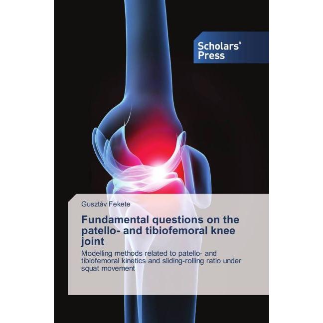 Fundamental questions on the patello- and tibiofemoral knee joint, Fachbücher von Gusztáv Fekete