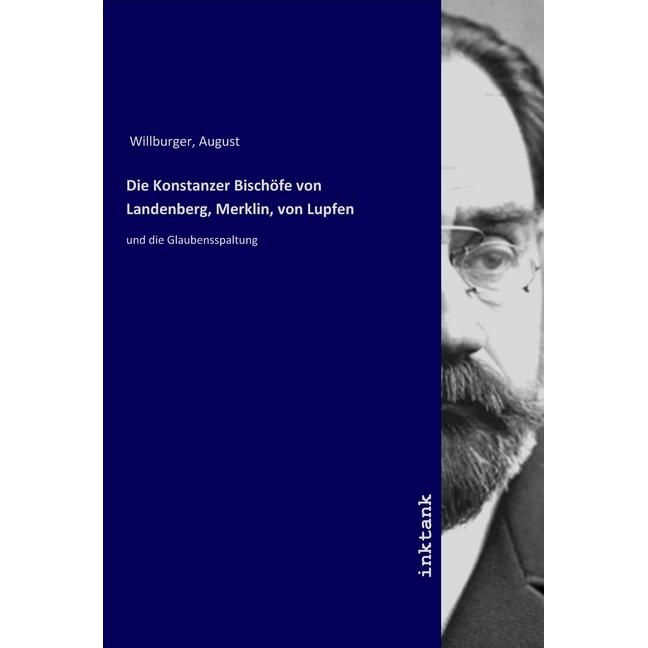 Die Konstanzer Bischöfe von Landenberg, Merklin, von Lupfen, Sachbücher von August Willburger