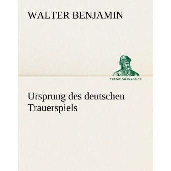 Ursprung des deutschen Trauerspiels, Belletristik von Walter Benjamin
